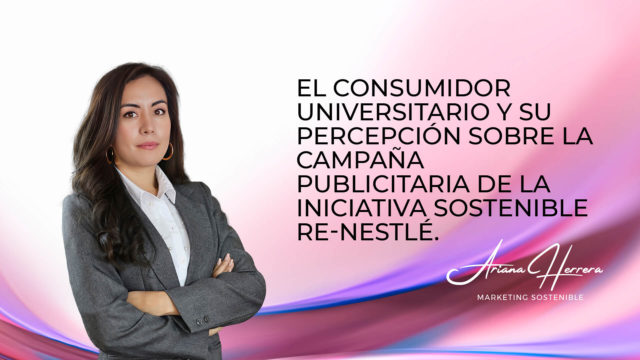 El consumidor universitario y su percepción sobre la campaña publicitaria de la iniciativa sostenible Re-Nestlé.